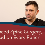 Advanced Spine Surgery, Focused on Every Patient